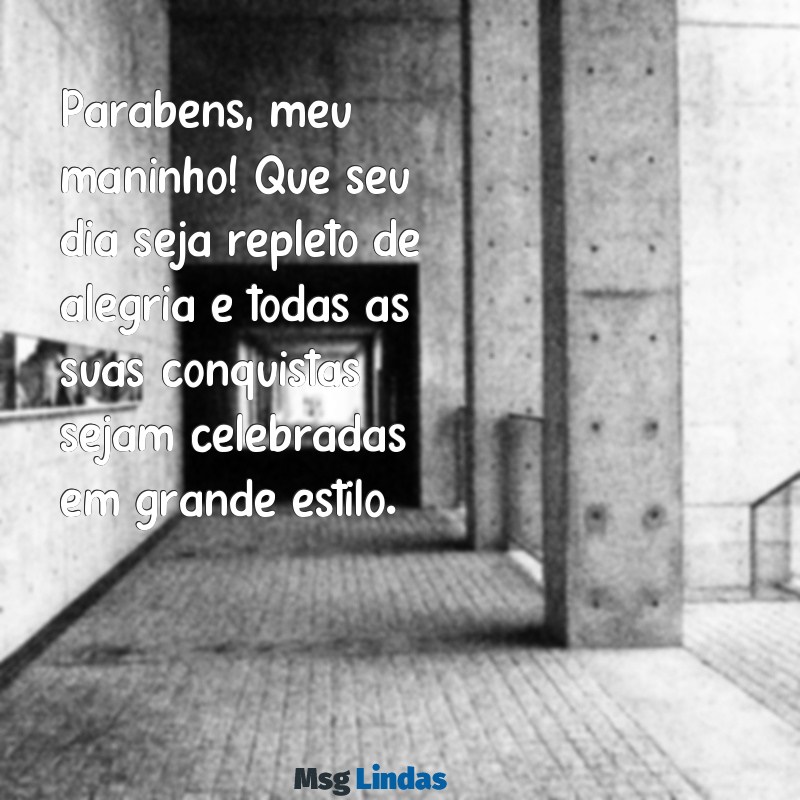 parabéns meu maninho Parabéns, meu maninho! Que seu dia seja repleto de alegria e todas as suas conquistas sejam celebradas em grande estilo.