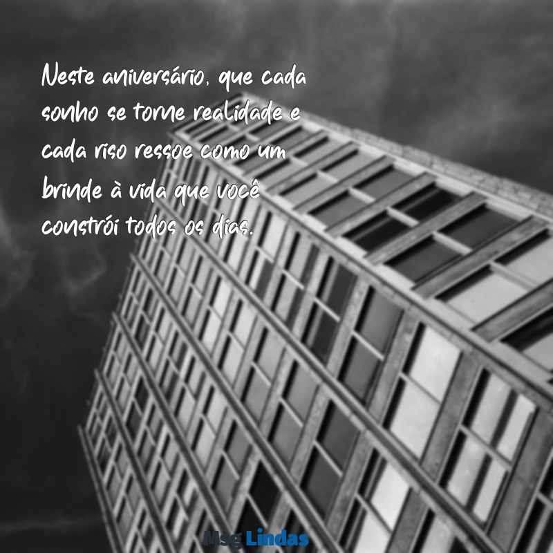aniversário de homem Neste aniversário, que cada sonho se torne realidade e cada riso ressoe como um brinde à vida que você constrói todos os dias.