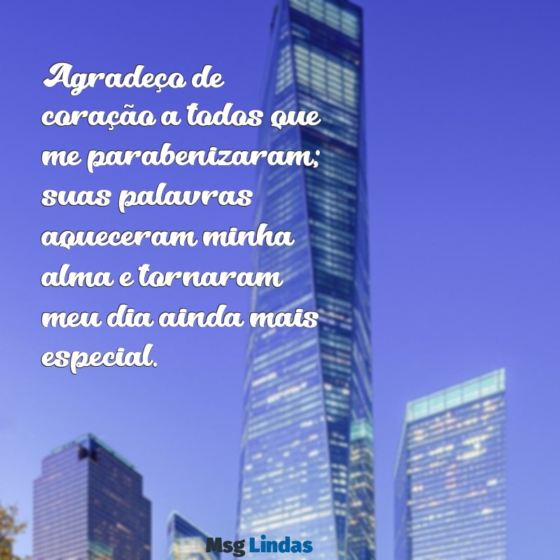 agradecer a todos que me parabenizaram Agradeço de coração a todos que me parabenizaram; suas palavras aqueceram minha alma e tornaram meu dia ainda mais especial.