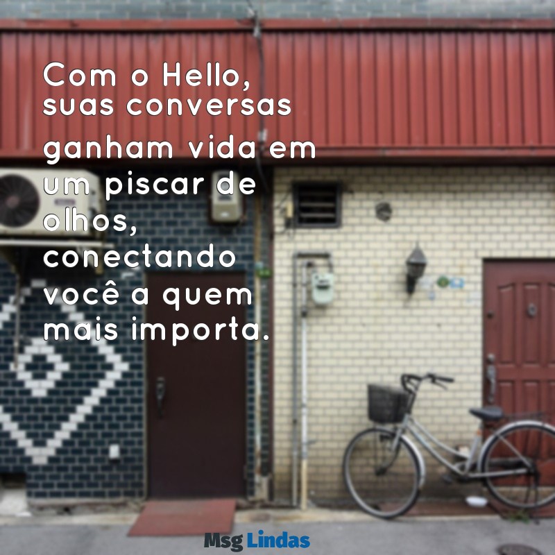 hello aplicativo de mensagens Com o Hello, suas conversas ganham vida em um piscar de olhos, conectando você a quem mais importa.