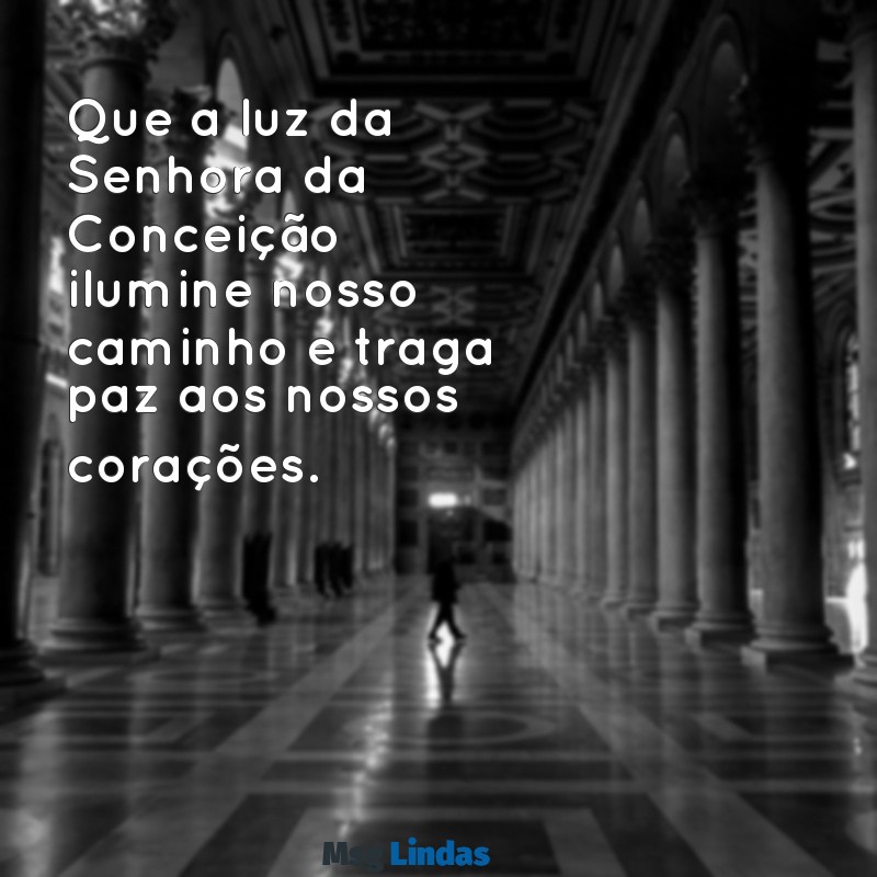 mensagens nossa senhora da conceição Que a luz da Senhora da Conceição ilumine nosso caminho e traga paz aos nossos corações.