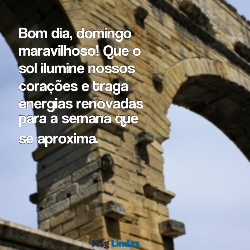 bom dia domingo maravilhoso Bom dia, domingo maravilhoso! Que o sol ilumine nossos corações e traga energias renovadas para a semana que se aproxima.