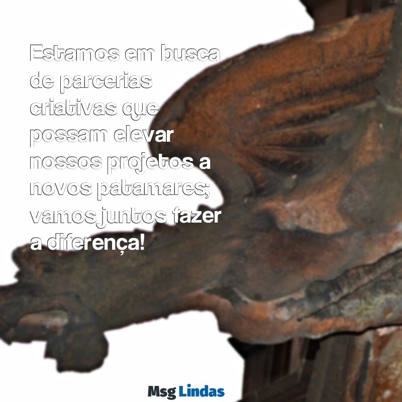 textos prontos para pedir parceria Estamos em busca de parcerias criativas que possam elevar nossos projetos a novos patamares; vamos juntos fazer a diferença!