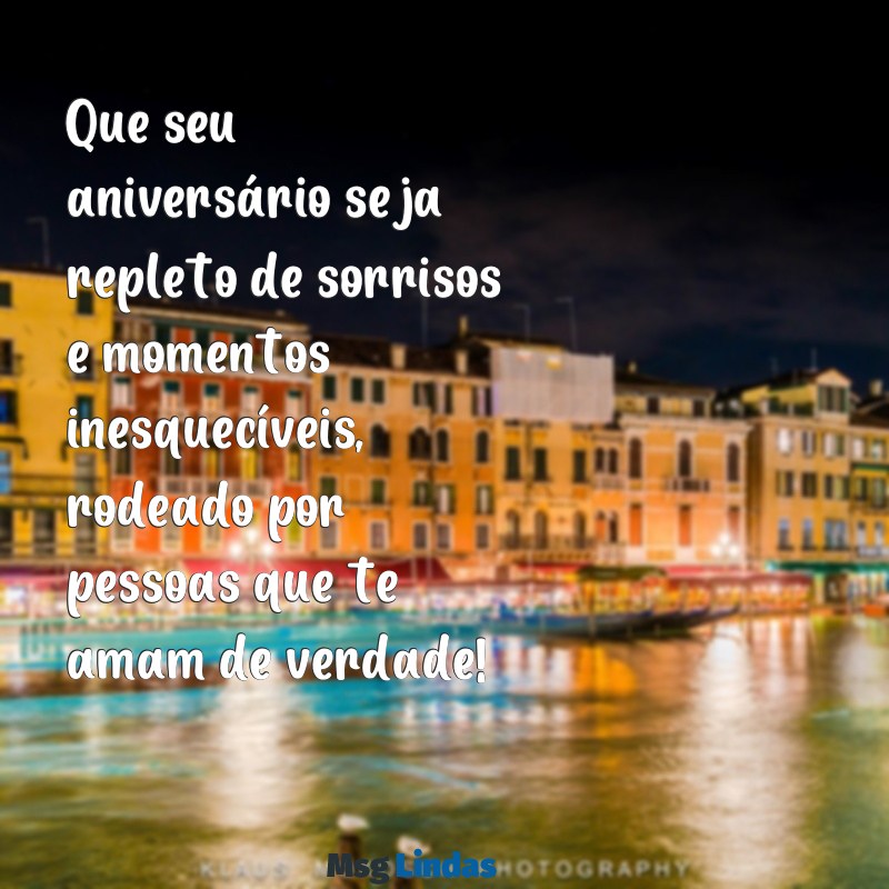 como deseja feliz aniversário Que seu aniversário seja repleto de sorrisos e momentos inesquecíveis, rodeado por pessoas que te amam de verdade!