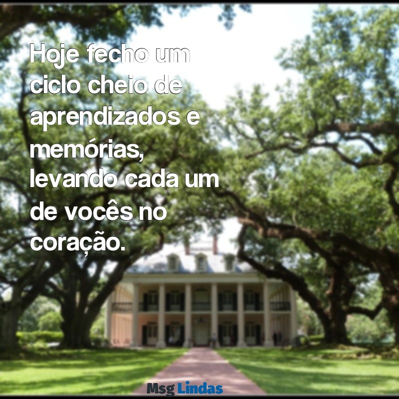 texto de despedida do trabalho Hoje fecho um ciclo cheio de aprendizados e memórias, levando cada um de vocês no coração.