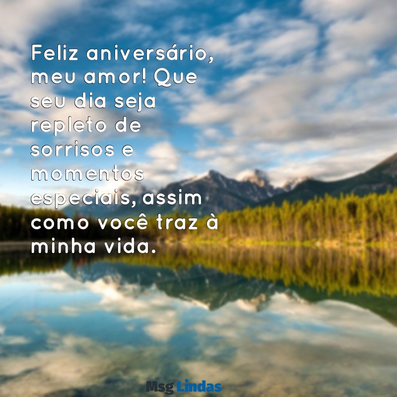 msg de aniversário pro marido Feliz aniversário, meu amor! Que seu dia seja repleto de sorrisos e momentos especiais, assim como você traz à minha vida.