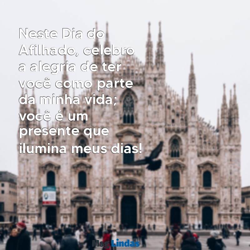 mensagens para o dia do afilhado Neste Dia do Afilhado, celebro a alegria de ter você como parte da minha vida; você é um presente que ilumina meus dias!