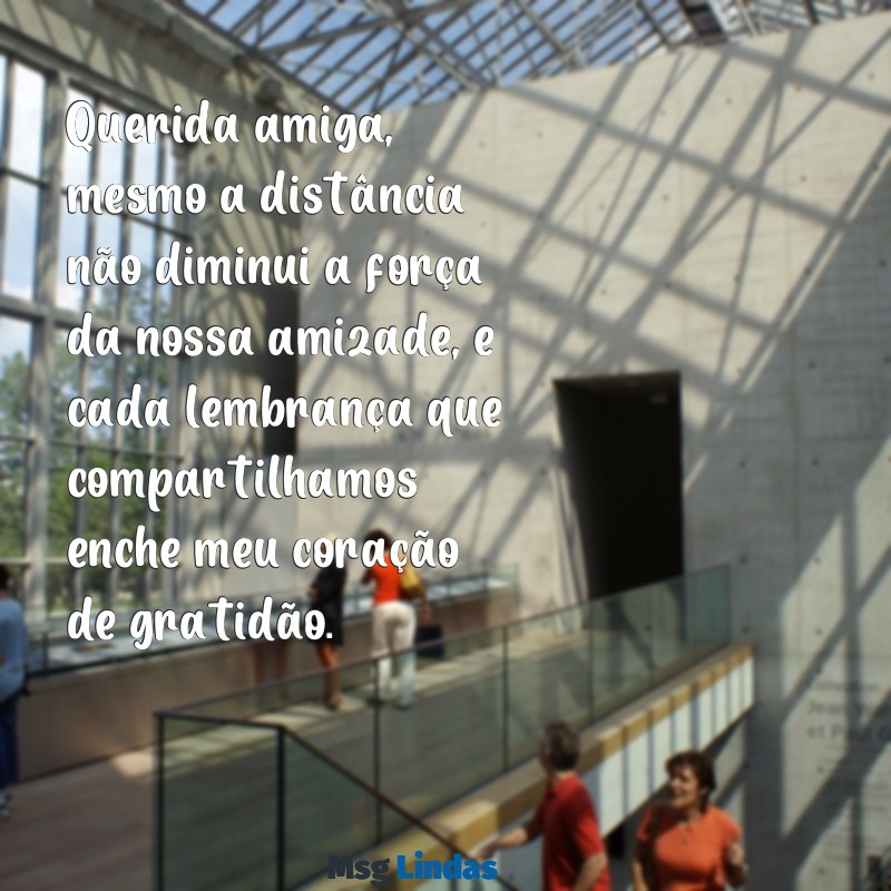 uma carta para amiga Querida amiga, mesmo a distância não diminui a força da nossa amizade, e cada lembrança que compartilhamos enche meu coração de gratidão.