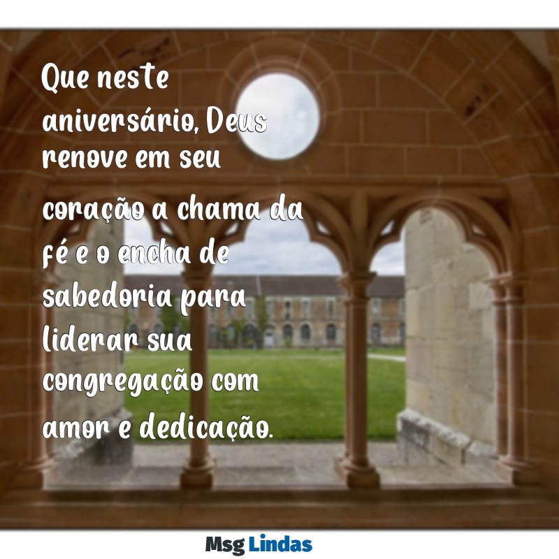 palavra para pastor aniversariante Que neste aniversário, Deus renove em seu coração a chama da fé e o encha de sabedoria para liderar sua congregação com amor e dedicação.