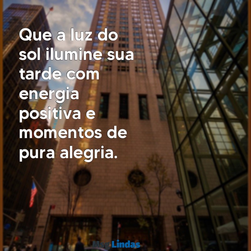 abençoada tarde Que a luz do sol ilumine sua tarde com energia positiva e momentos de pura alegria.