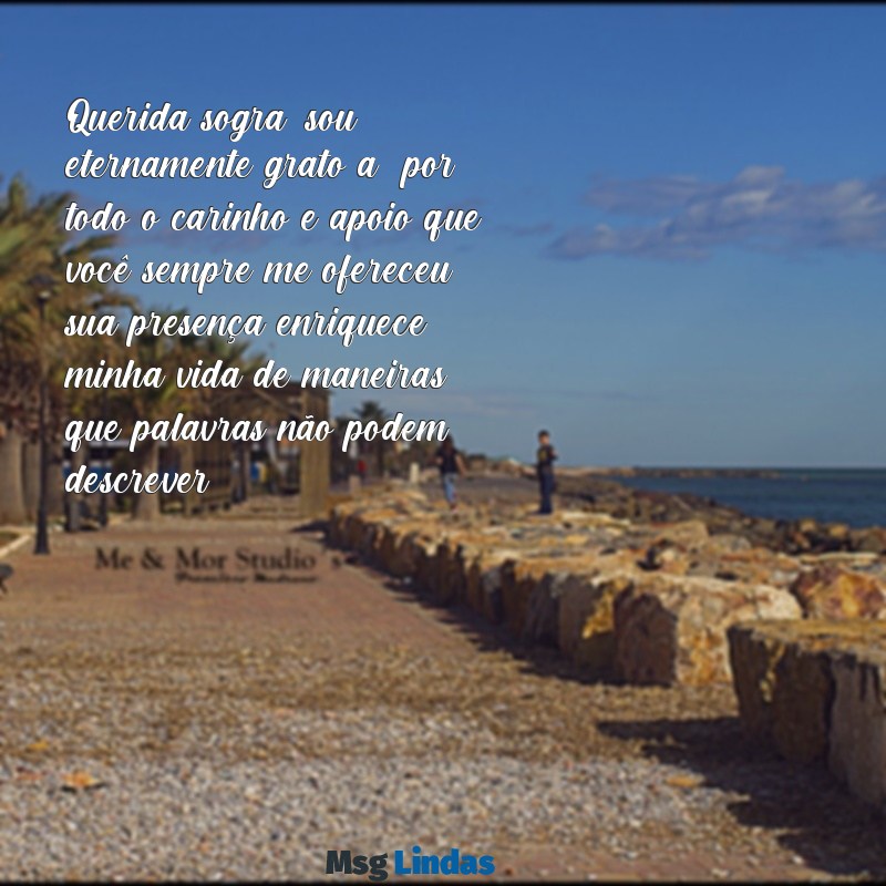 texto para sogra de agradecimento Querida sogra, sou eternamente grato(a) por todo o carinho e apoio que você sempre me ofereceu; sua presença enriquece minha vida de maneiras que palavras não podem descrever.