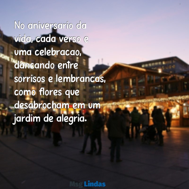 poesia aniversário No aniversário da vida, cada verso é uma celebração, dançando entre sorrisos e lembranças, como flores que desabrocham em um jardim de alegria.