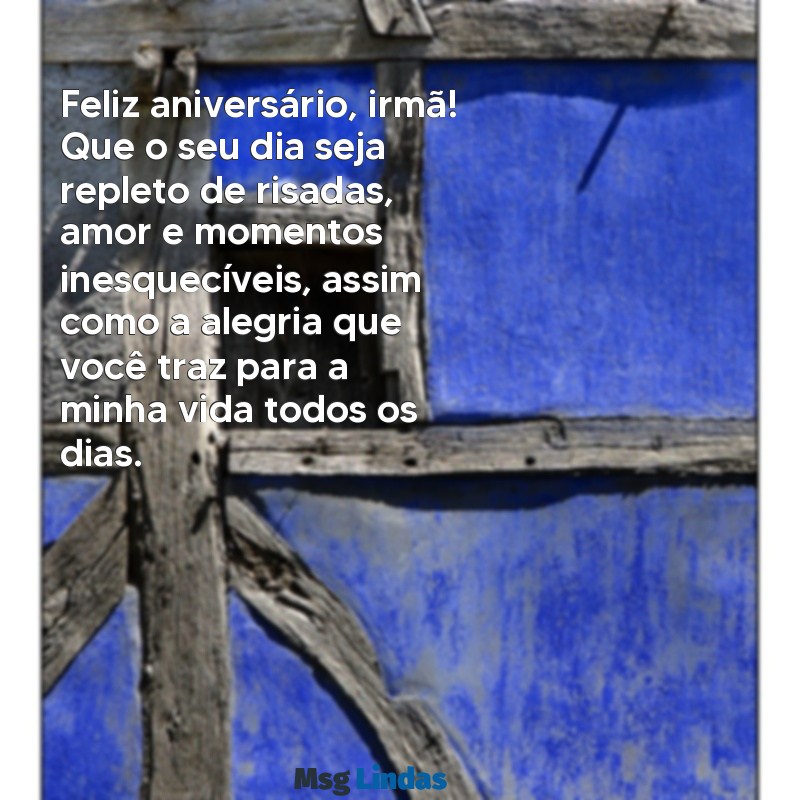 texto feliz aniversário irmã Feliz aniversário, irmã! Que o seu dia seja repleto de risadas, amor e momentos inesquecíveis, assim como a alegria que você traz para a minha vida todos os dias.