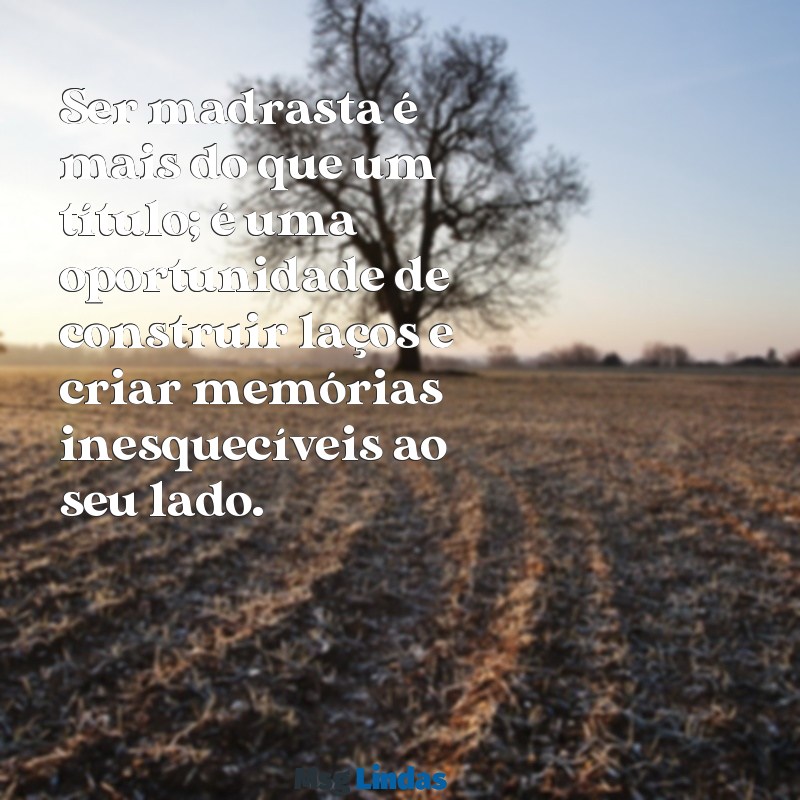 frases de madrasta para enteada Ser madrasta é mais do que um título; é uma oportunidade de construir laços e criar memórias inesquecíveis ao seu lado.