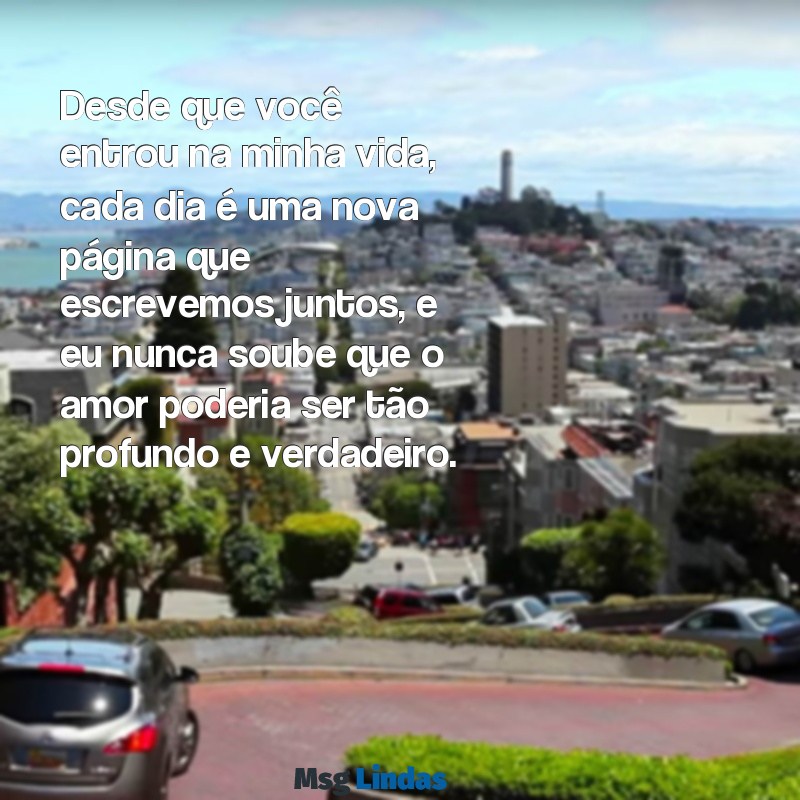 declarações para namorada chorar Desde que você entrou na minha vida, cada dia é uma nova página que escrevemos juntos, e eu nunca soube que o amor poderia ser tão profundo e verdadeiro.