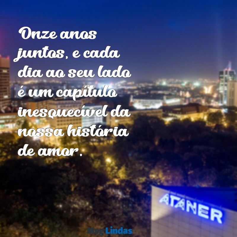 mensagens de 11 anos de namoro Onze anos juntos, e cada dia ao seu lado é um capítulo inesquecível da nossa história de amor.