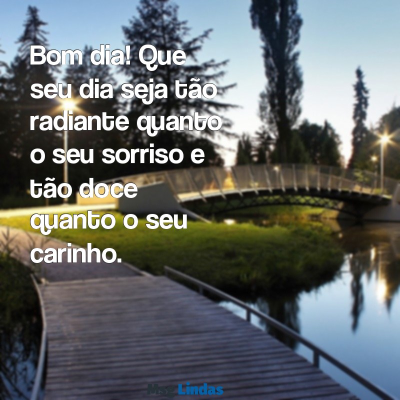 texto de bom dia para pessoa especial Bom dia! Que seu dia seja tão radiante quanto o seu sorriso e tão doce quanto o seu carinho.