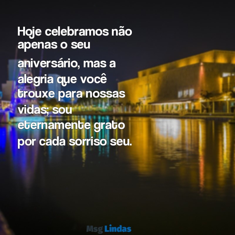 agradecimento pelo aniversário do meu filho Hoje celebramos não apenas o seu aniversário, mas a alegria que você trouxe para nossas vidas; sou eternamente grato por cada sorriso seu.