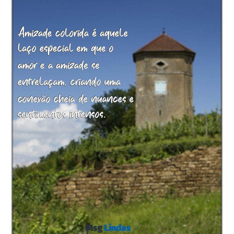 o'que é amizade colorida Amizade colorida é aquele laço especial em que o amor e a amizade se entrelaçam, criando uma conexão cheia de nuances e sentimentos intensos.