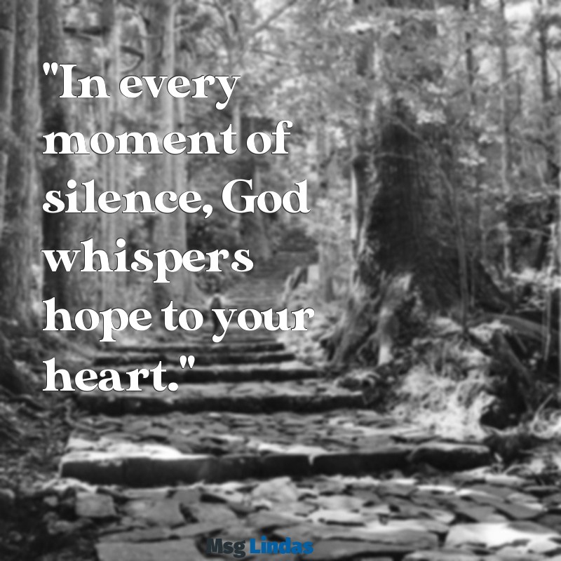 mensagens de deus em inglês "In every moment of silence, God whispers hope to your heart."