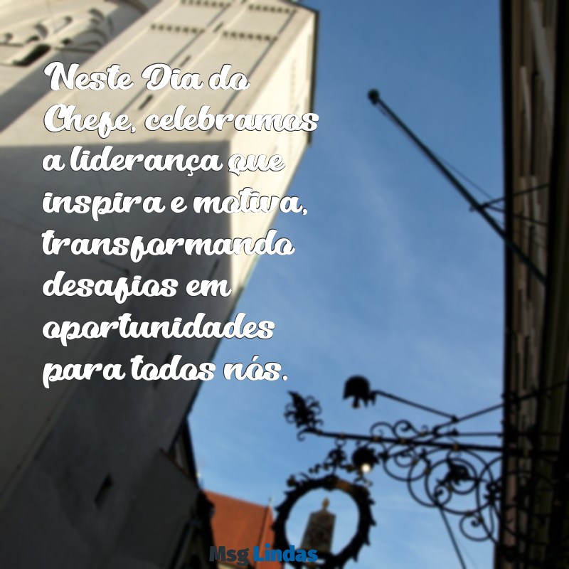 dia do chefe Neste Dia do Chefe, celebramos a liderança que inspira e motiva, transformando desafios em oportunidades para todos nós.