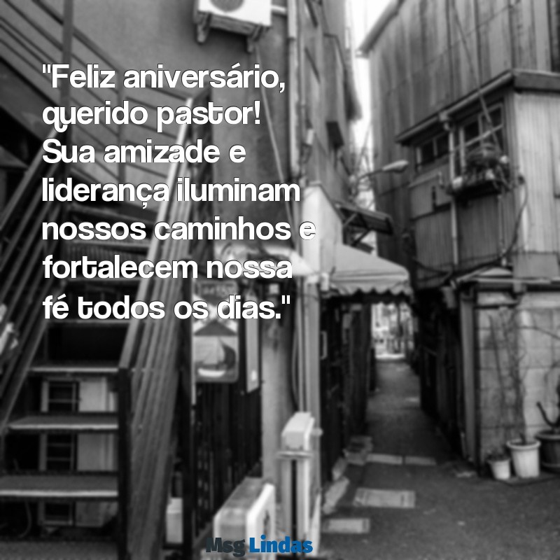 mensagens de aniversário pastor amigo "Feliz aniversário, querido pastor! Sua amizade e liderança iluminam nossos caminhos e fortalecem nossa fé todos os dias."