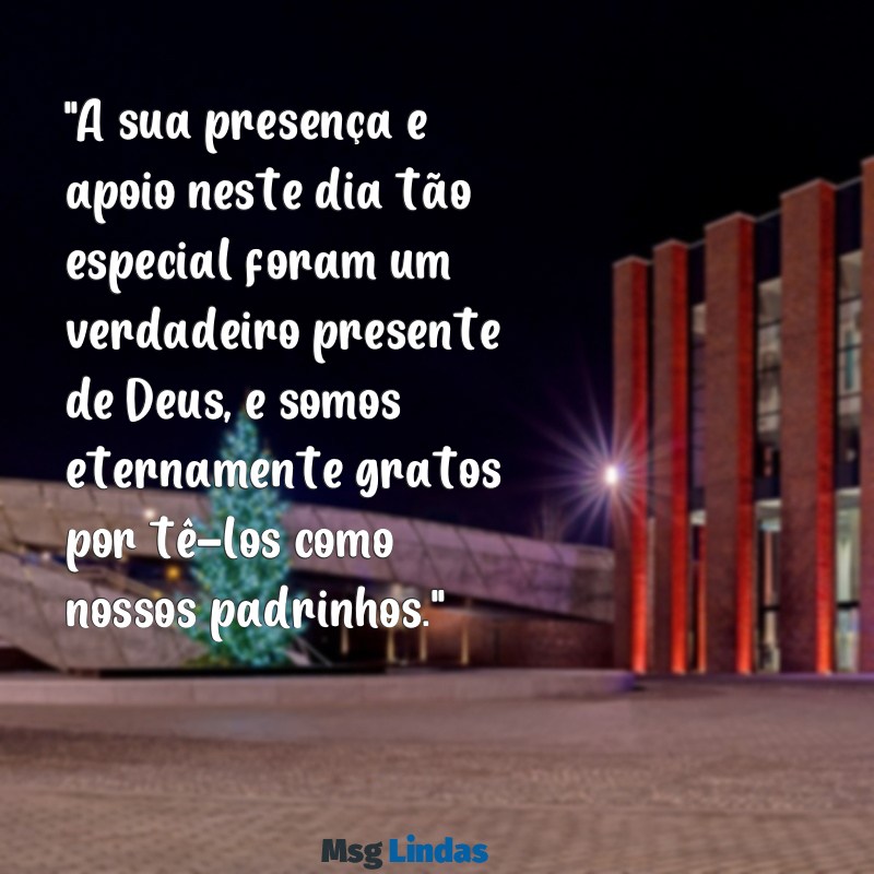 mensagens de agradecimento aos padrinhos de casamento evangélico "A sua presença e apoio neste dia tão especial foram um verdadeiro presente de Deus, e somos eternamente gratos por tê-los como nossos padrinhos."