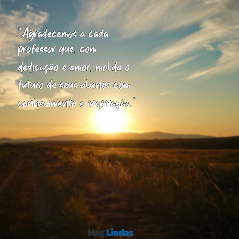 texto de agradecimento aos professores "Agradecemos a cada professor que, com dedicação e amor, molda o futuro de seus alunos com conhecimento e inspiração."