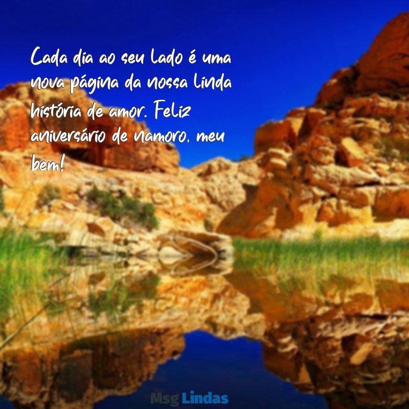 mensagens para aniversário de namoro Cada dia ao seu lado é uma nova página da nossa linda história de amor. Feliz aniversário de namoro, meu bem!