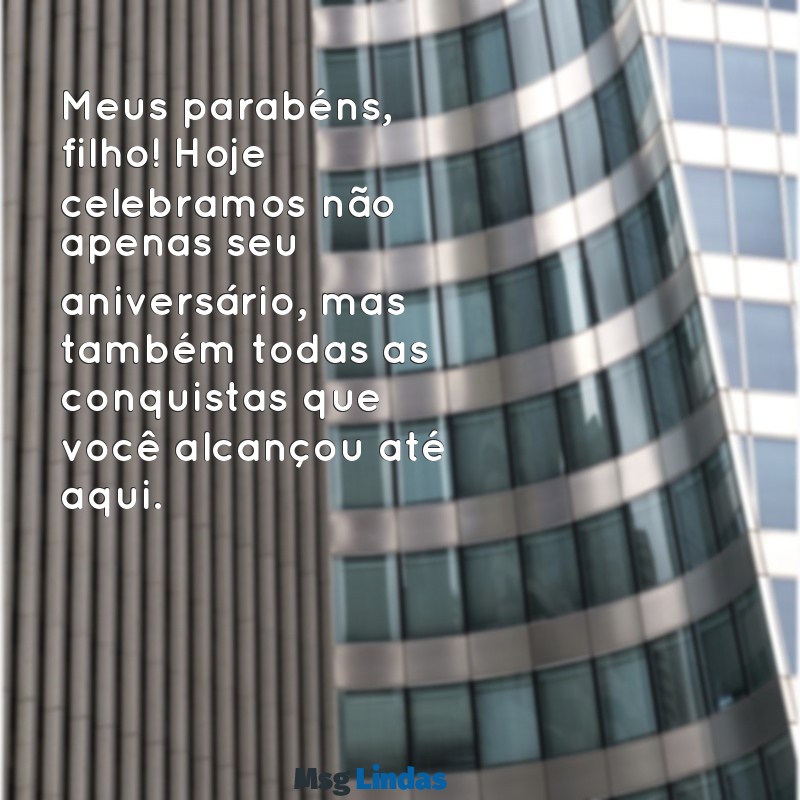 meus parabéns filho Meus parabéns, filho! Hoje celebramos não apenas seu aniversário, mas também todas as conquistas que você alcançou até aqui.