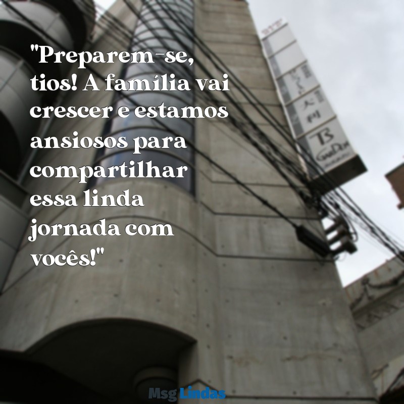 mensagens para anunciar gravidez aos tios "Preparem-se, tios! A família vai crescer e estamos ansiosos para compartilhar essa linda jornada com vocês!"