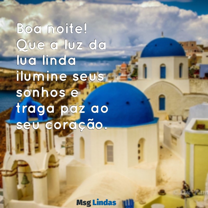 boa noite com lua linda Boa noite! Que a luz da lua linda ilumine seus sonhos e traga paz ao seu coração.