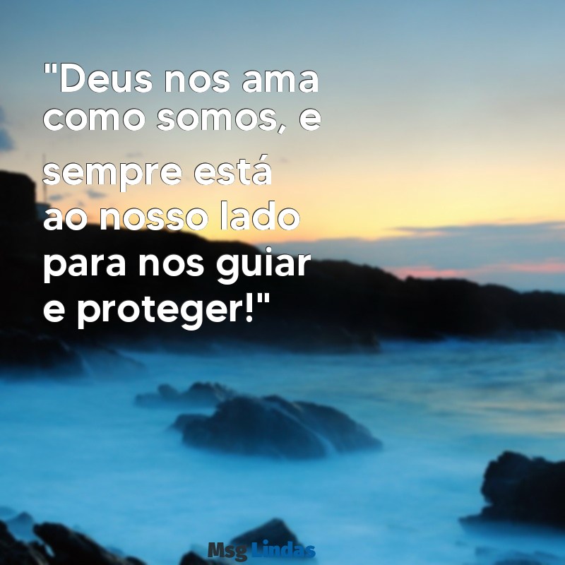 mensagens evangélica para crianças "Deus nos ama como somos, e sempre está ao nosso lado para nos guiar e proteger!"