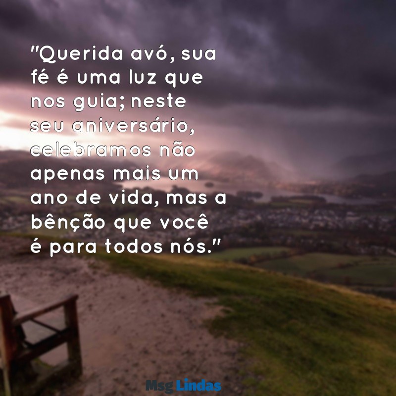 mensagens de aniversario para avó evangelica "Querida avó, sua fé é uma luz que nos guia; neste seu aniversário, celebramos não apenas mais um ano de vida, mas a bênção que você é para todos nós."