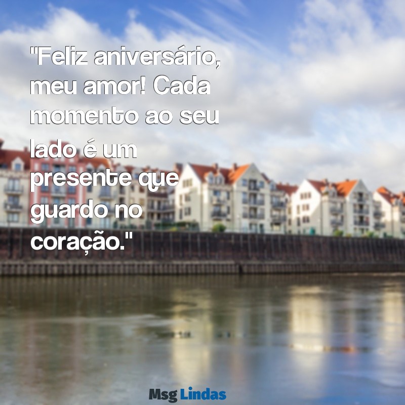 mensagens de aniversário para namorado emocionante curtas "Feliz aniversário, meu amor! Cada momento ao seu lado é um presente que guardo no coração."