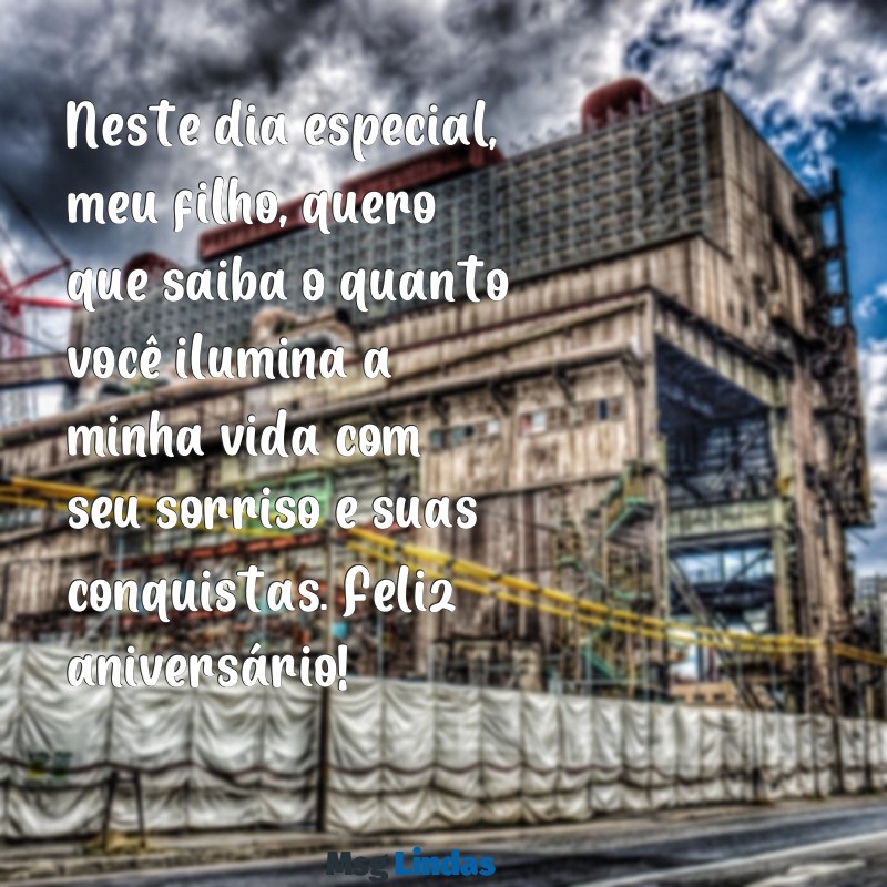 mensagens de aniversario de pai pra filho Neste dia especial, meu filho, quero que saiba o quanto você ilumina a minha vida com seu sorriso e suas conquistas. Feliz aniversário!