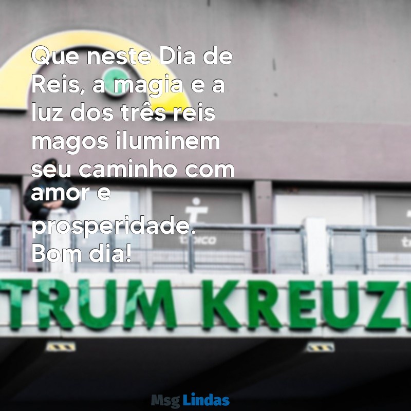 mensagens de bom dia para dia de reis Que neste Dia de Reis, a magia e a luz dos três reis magos iluminem seu caminho com amor e prosperidade. Bom dia!