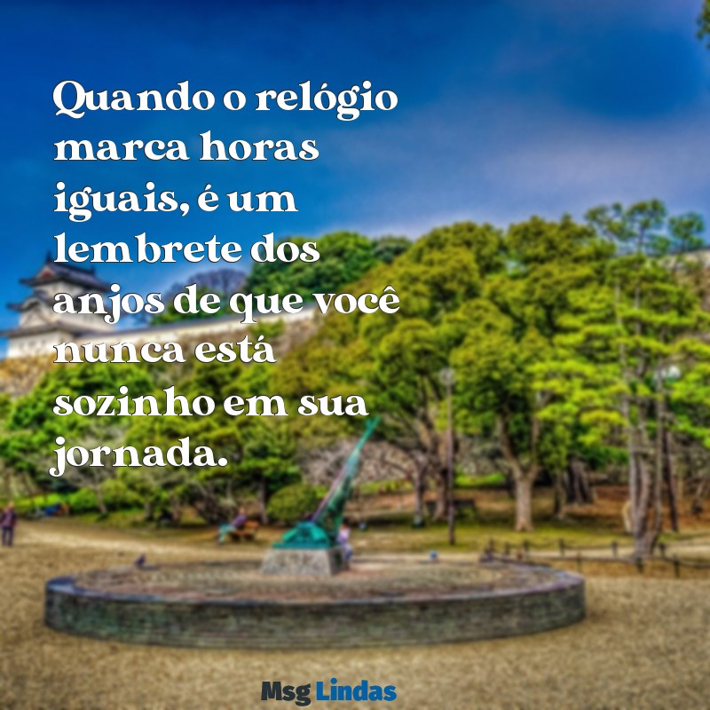 horas iguais mensagens dos anjos Quando o relógio marca horas iguais, é um lembrete dos anjos de que você nunca está sozinho em sua jornada.