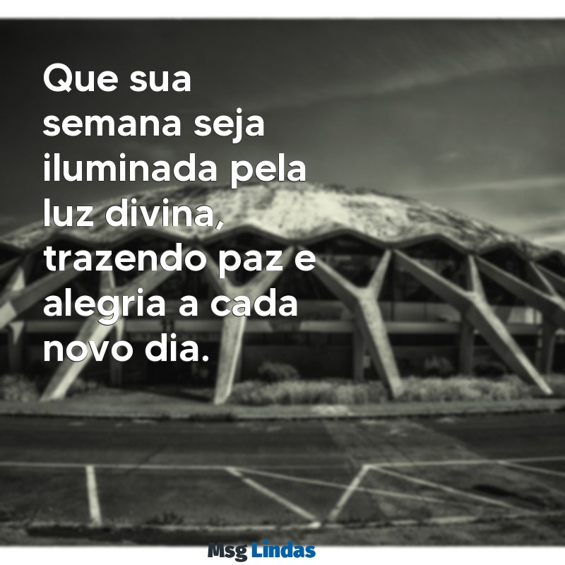 msg boa semana com deus Que sua semana seja iluminada pela luz divina, trazendo paz e alegria a cada novo dia.