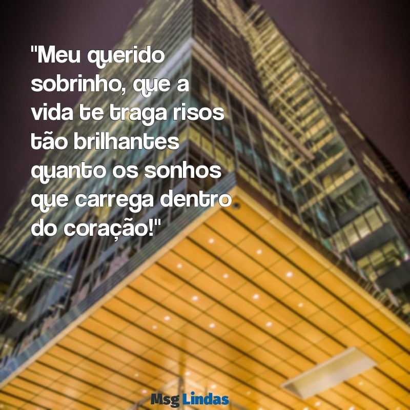 texto de tia para sobrinho "Meu querido sobrinho, que a vida te traga risos tão brilhantes quanto os sonhos que carrega dentro do coração!"