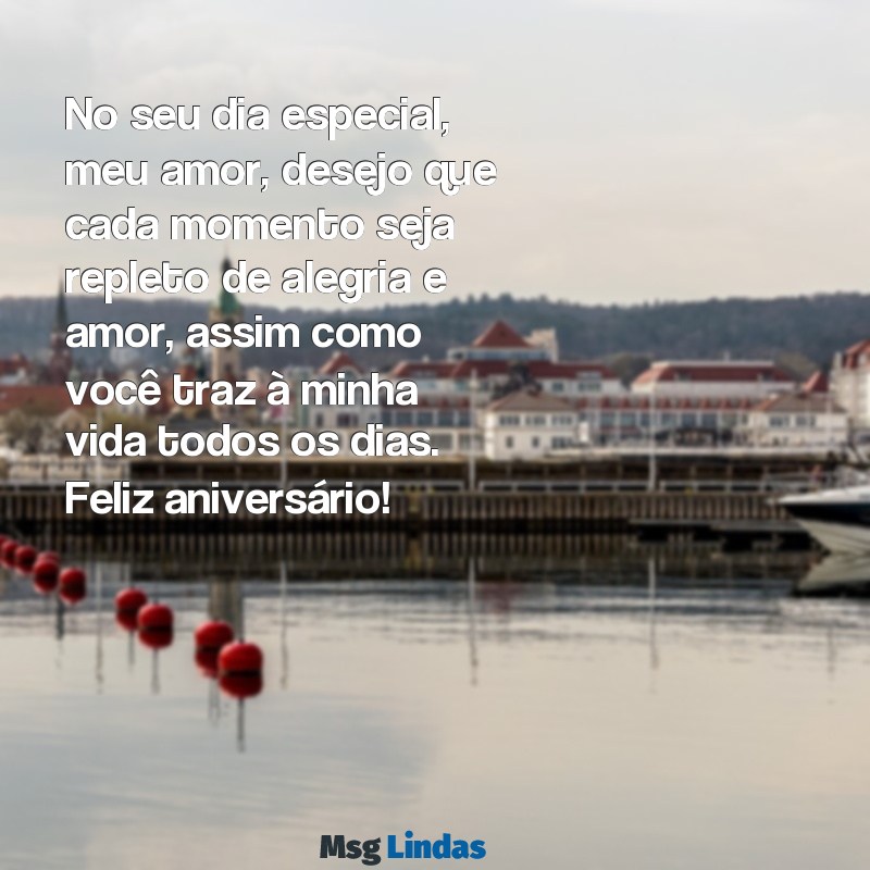 mensagens de feliz aniversário para namorado No seu dia especial, meu amor, desejo que cada momento seja repleto de alegria e amor, assim como você traz à minha vida todos os dias. Feliz aniversário!