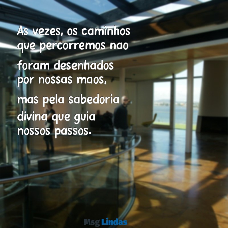 não foi planejado por mim e sim por deus texto Às vezes, os caminhos que percorremos não foram desenhados por nossas mãos, mas pela sabedoria divina que guia nossos passos.