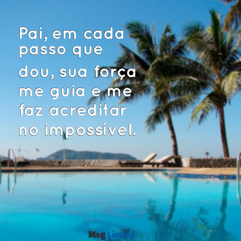 poemas pequenos para pai Pai, em cada passo que dou, sua força me guia e me faz acreditar no impossível.