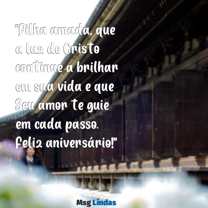 mensagens de aniversário para filha evangélica com imagem "Filha amada, que a luz de Cristo continue a brilhar em sua vida e que Seu amor te guie em cada passo. Feliz aniversário!"