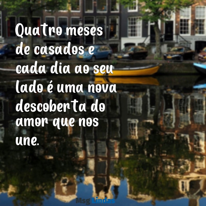 4 meses de casados bodas Quatro meses de casados e cada dia ao seu lado é uma nova descoberta do amor que nos une.