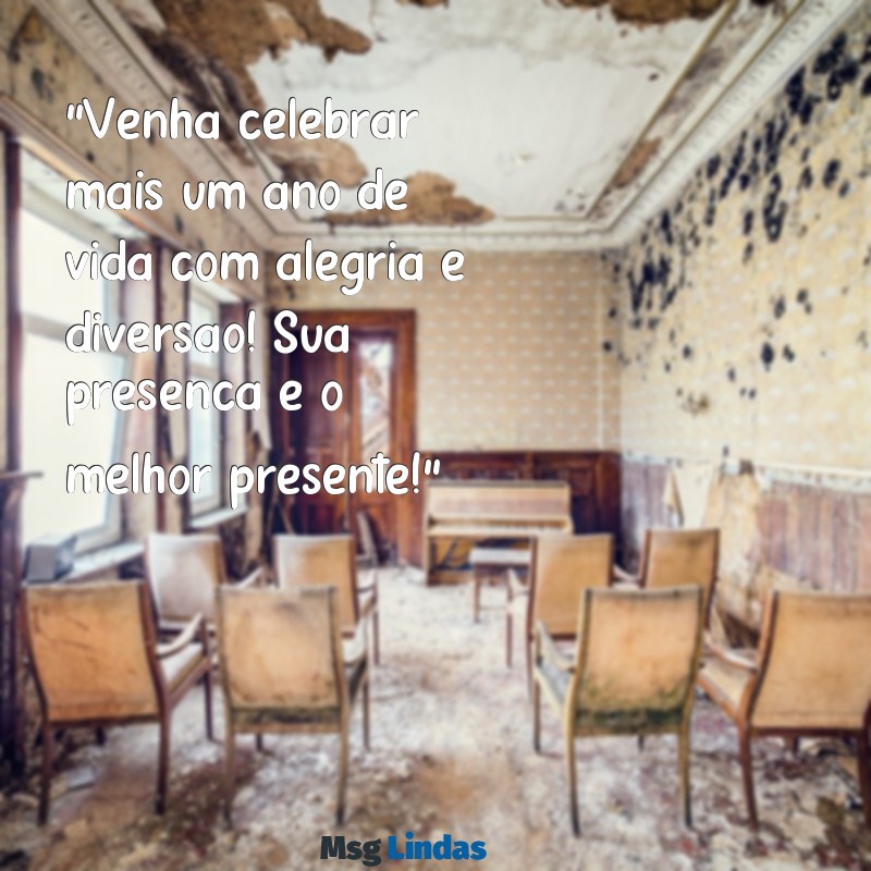 frases para convites de aniversário "Venha celebrar mais um ano de vida com alegria e diversão! Sua presença é o melhor presente!"