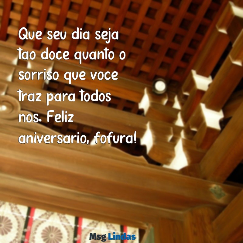 feliz aniversário fofo Que seu dia seja tão doce quanto o sorriso que você traz para todos nós. Feliz aniversário, fofura!