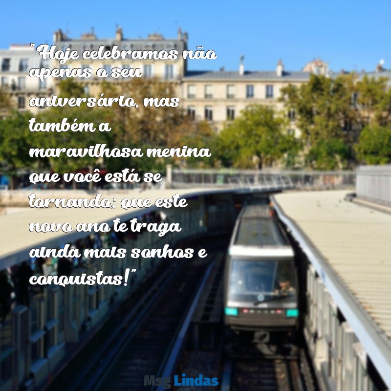 mensagens de aniversário para filha de 12 anos "Hoje celebramos não apenas o seu aniversário, mas também a maravilhosa menina que você está se tornando; que este novo ano te traga ainda mais sonhos e conquistas!"