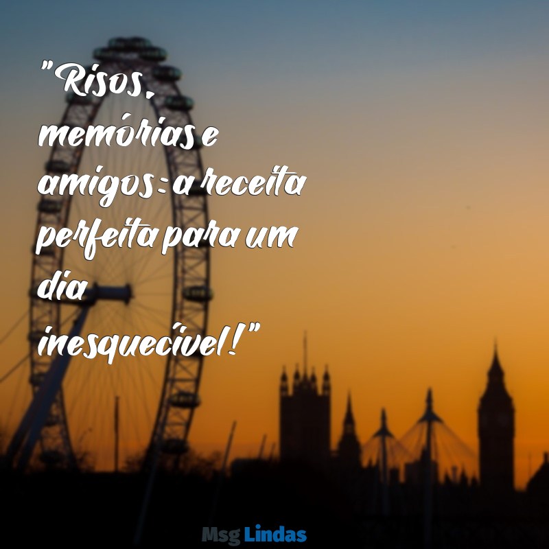 legenda para fotos com amigos se divertindo "Risos, memórias e amigos: a receita perfeita para um dia inesquecível!"