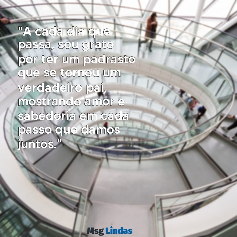 homenagem para padrasto "A cada dia que passa, sou grato por ter um padrasto que se tornou um verdadeiro pai, mostrando amor e sabedoria em cada passo que damos juntos."